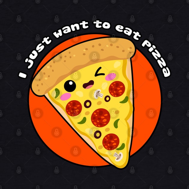 I just want to eat pizza by Just a Cute World